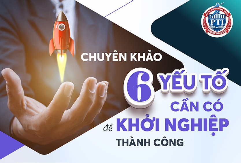 6 Yếu Tố Để Khởi Nghiệp Thành Công